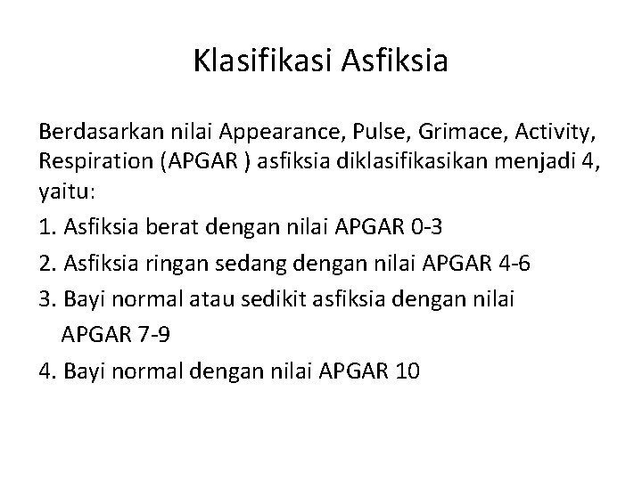 Klasifikasi Asfiksia Berdasarkan nilai Appearance, Pulse, Grimace, Activity, Respiration (APGAR ) asfiksia diklasifikasikan menjadi