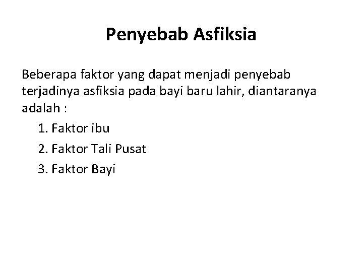 Penyebab Asfiksia Beberapa faktor yang dapat menjadi penyebab terjadinya asfiksia pada bayi baru lahir,