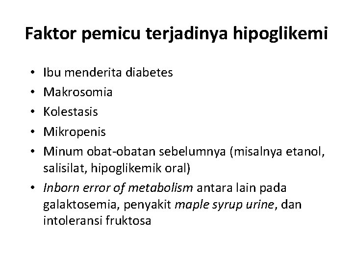 Faktor pemicu terjadinya hipoglikemi Ibu menderita diabetes Makrosomia Kolestasis Mikropenis Minum obat-obatan sebelumnya (misalnya