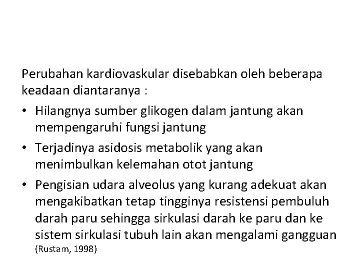 Perubahan kardiovaskular disebabkan oleh beberapa keadaan diantaranya : • Hilangnya sumber glikogen dalam jantung