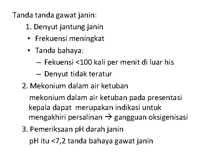 Tanda tanda gawat janin: 1. Denyut jantung janin • Frekuensi meningkat • Tanda bahaya: