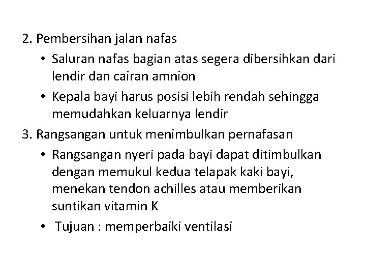 2. Pembersihan jalan nafas • Saluran nafas bagian atas segera dibersihkan dari lendir dan