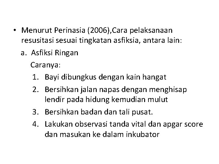  • Menurut Perinasia (2006), Cara pelaksanaan resusitasi sesuai tingkatan asfiksia, antara lain: a.