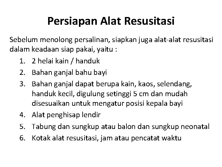 Persiapan Alat Resusitasi Sebelum menolong persalinan, siapkan juga alat-alat resusitasi dalam keadaan siap pakai,