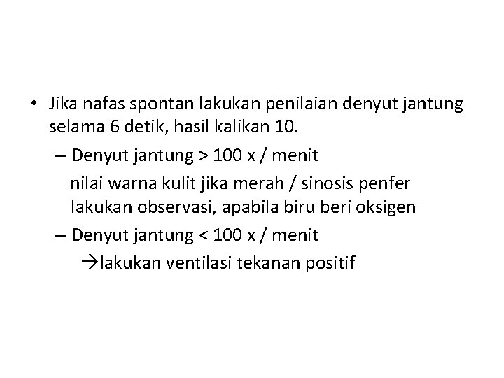  • Jika nafas spontan lakukan penilaian denyut jantung selama 6 detik, hasil kalikan