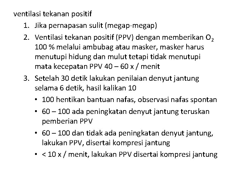 ventilasi tekanan positif 1. Jika pernapasan sulit (megap-megap) 2. Ventilasi tekanan positif (PPV) dengan