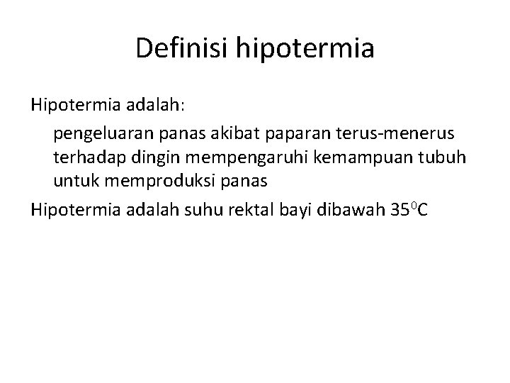 Definisi hipotermia Hipotermia adalah: pengeluaran panas akibat paparan terus-menerus terhadap dingin mempengaruhi kemampuan tubuh