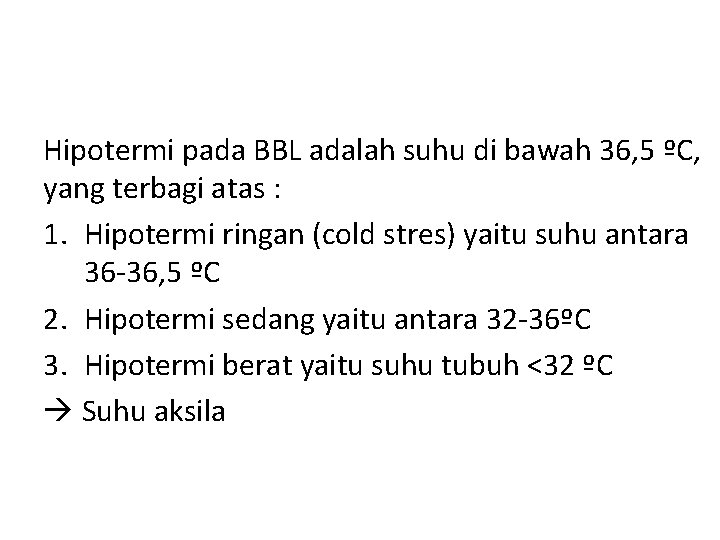 Hipotermi pada BBL adalah suhu di bawah 36, 5 ºC, yang terbagi atas :