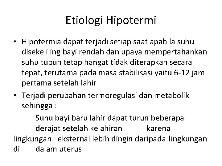 Etiologi Hipotermi • Hipotermia dapat terjadi setiap saat apabila suhu disekeliling bayi rendah dan