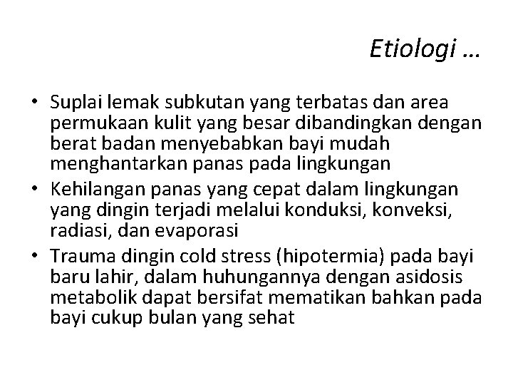 Etiologi … • Suplai lemak subkutan yang terbatas dan area permukaan kulit yang besar