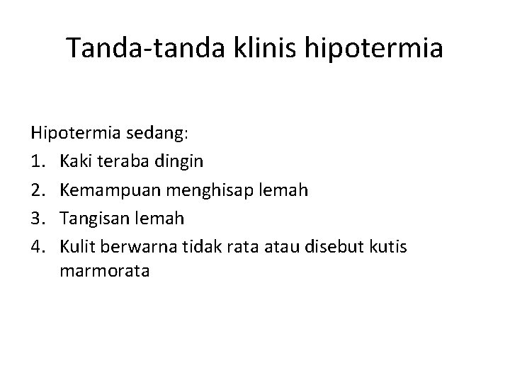 Tanda-tanda klinis hipotermia Hipotermia sedang: 1. Kaki teraba dingin 2. Kemampuan menghisap lemah 3.