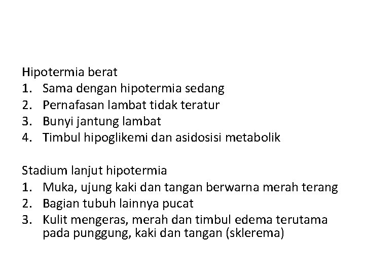 Hipotermia berat 1. Sama dengan hipotermia sedang 2. Pernafasan lambat tidak teratur 3. Bunyi