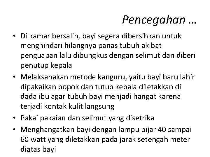 Pencegahan … • Di kamar bersalin, bayi segera dibersihkan untuk menghindari hilangnya panas tubuh