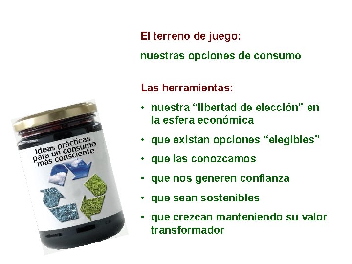 El terreno de juego: nuestras opciones de consumo Las herramientas: • nuestra “libertad de