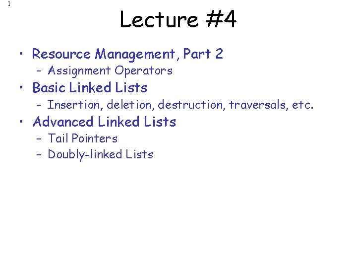 1 Lecture #4 • Resource Management, Part 2 – Assignment Operators • Basic Linked