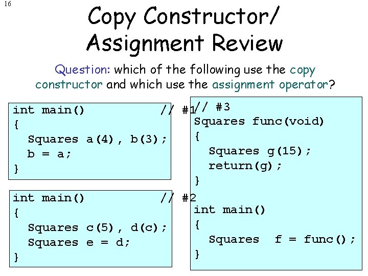 16 Copy Constructor/ Assignment Review Question: which of the following use the copy constructor