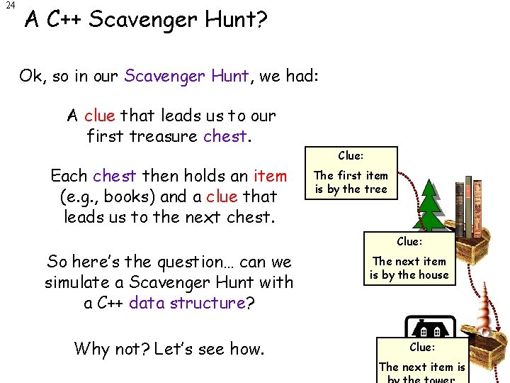 24 A C++ Scavenger Hunt? Ok, so in our Scavenger Hunt, we had: A