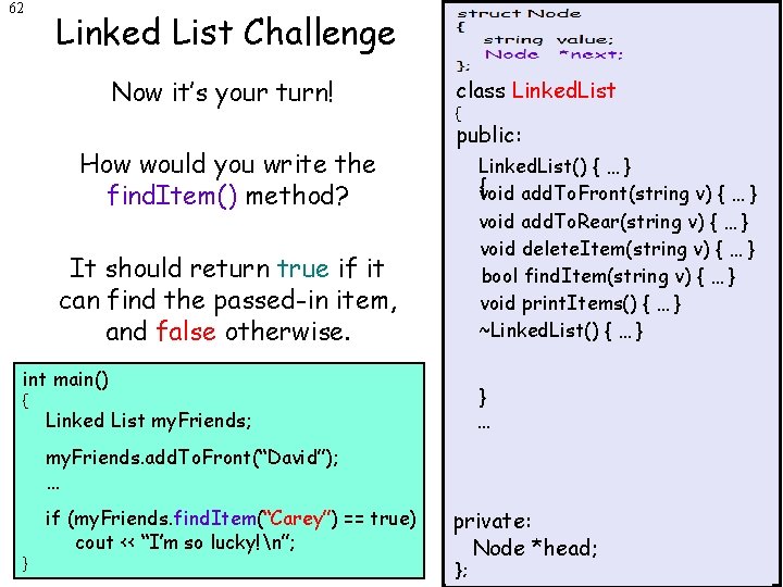 62 Linked List Challenge Now it’s your turn! How would you write the find.