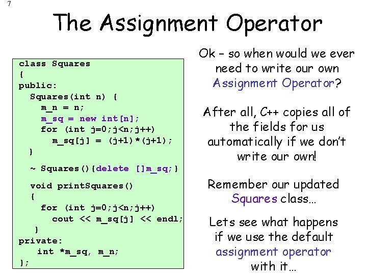 7 The Assignment Operator class Squares { public: Squares(int n) { m_n = n;