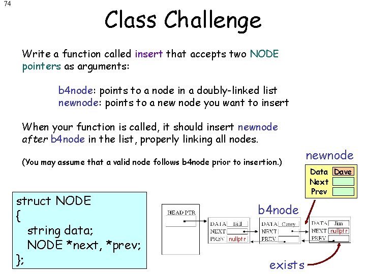 74 Class Challenge Write a function called insert that accepts two NODE pointers as