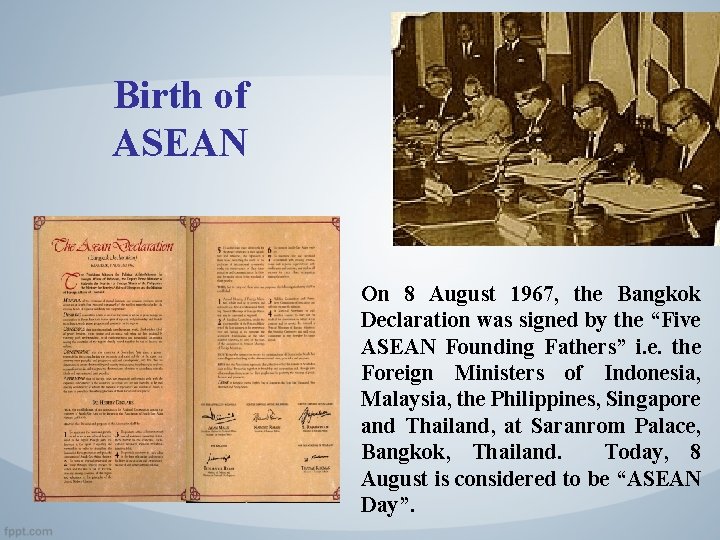 Birth of ASEAN On 8 August 1967, the Bangkok Declaration was signed by the