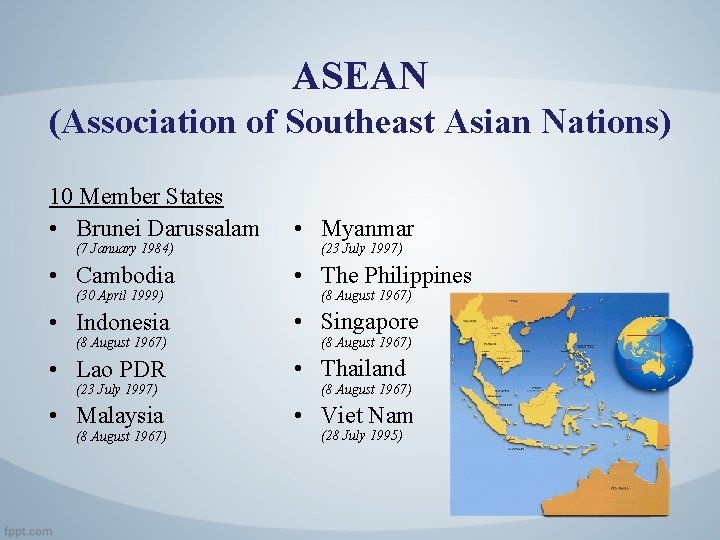 ASEAN (Association of Southeast Asian Nations) 10 Member States • Brunei Darussalam • Myanmar