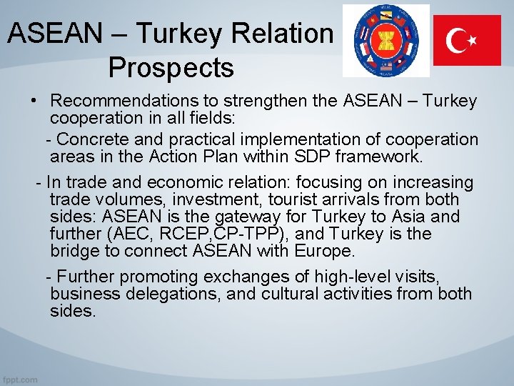 ASEAN – Turkey Relation Prospects • Recommendations to strengthen the ASEAN – Turkey cooperation