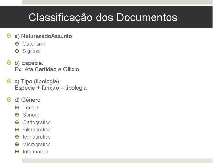 Classificação dos Documentos a) Naturezado. Assunto Ostensivo Sigiloso b) Espe cie: Ex: Ata, Certida