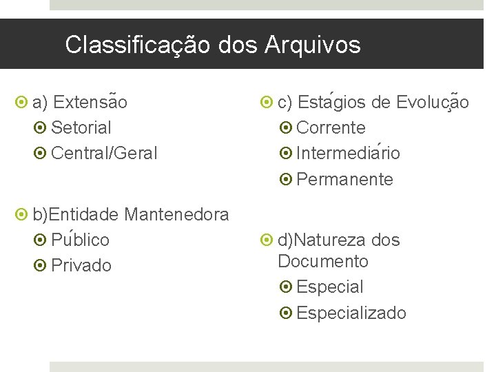 Classificação dos Arquivos a) Extensa o Setorial Central/Geral b)Entidade Mantenedora Pu blico Privado c)