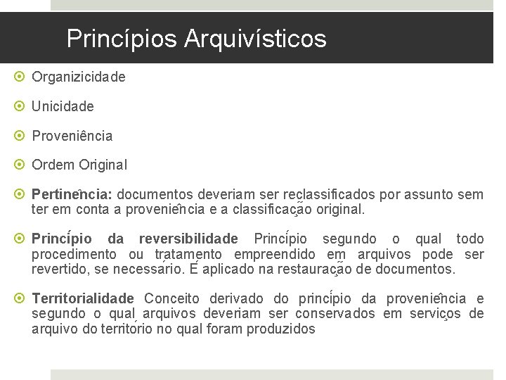 Princípios Arquivísticos Organizicidade Unicidade Proveniência Ordem Original Pertine ncia: documentos deveriam ser reclassificados por