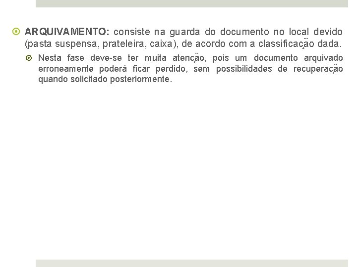  ARQUIVAMENTO: consiste na guarda do documento no local devido (pasta suspensa, prateleira, caixa),