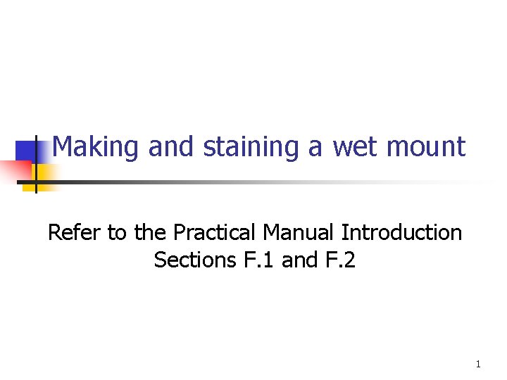 Making and staining a wet mount Refer to the Practical Manual Introduction Sections F.