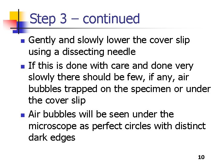 Step 3 – continued n n n Gently and slowly lower the cover slip