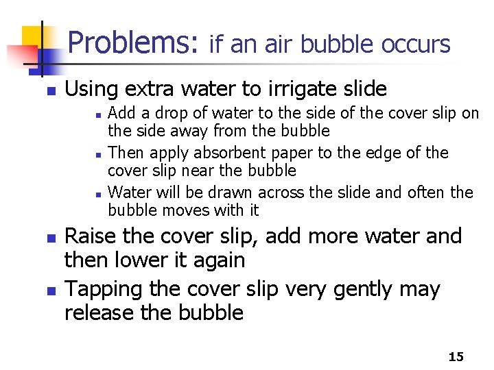 Problems: if an air bubble occurs n Using extra water to irrigate slide n