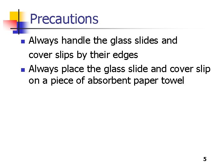 Precautions n n Always handle the glass slides and cover slips by their edges