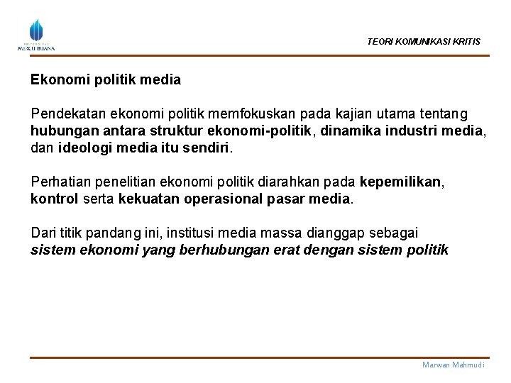 TEORI KOMUNIKASI KRITIS Ekonomi politik media Pendekatan ekonomi politik memfokuskan pada kajian utama tentang