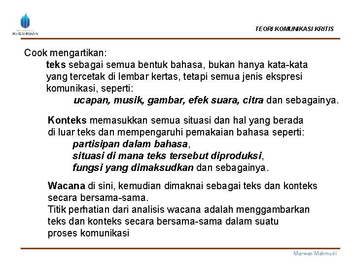 TEORI KOMUNIKASI KRITIS Cook mengartikan: teks sebagai semua bentuk bahasa, bukan hanya kata-kata yang