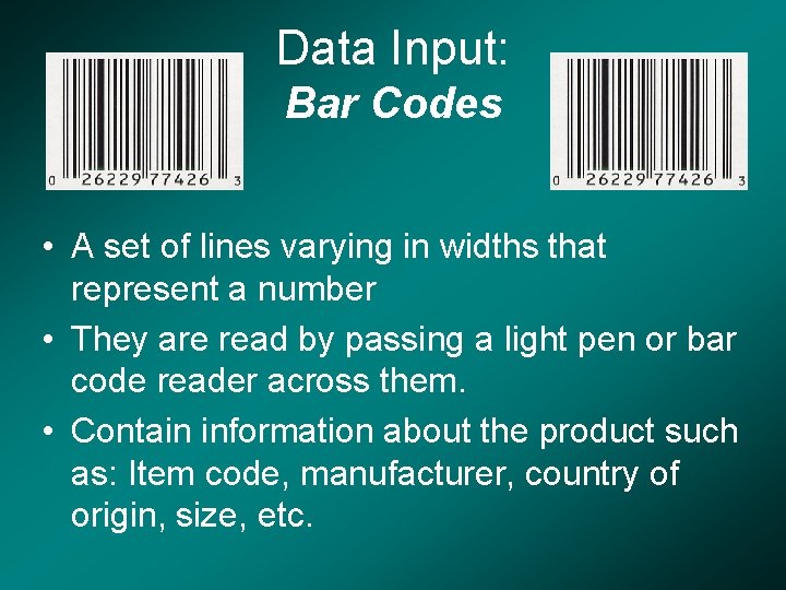 Data Input: Bar Codes • A set of lines varying in widths that represent