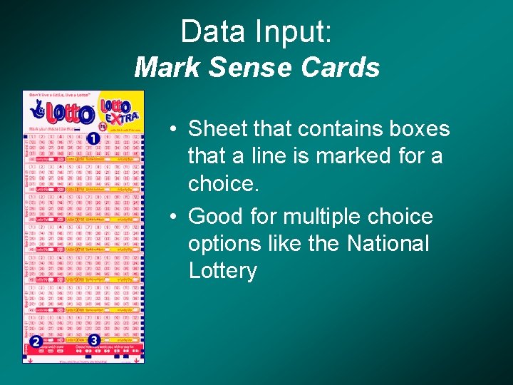 Data Input: Mark Sense Cards • Sheet that contains boxes that a line is
