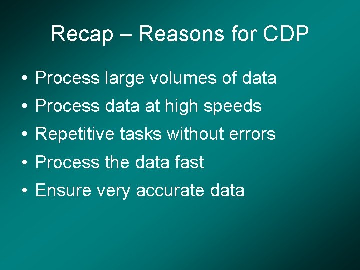 Recap – Reasons for CDP • Process large volumes of data • Process data