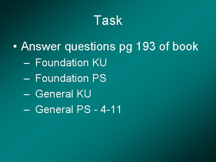 Task • Answer questions pg 193 of book – – Foundation KU Foundation PS