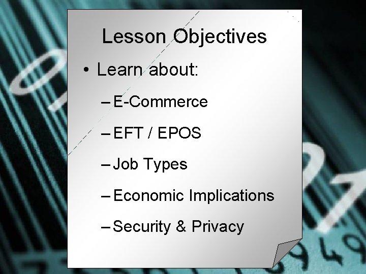 Lesson Objectives • Learn about: – E-Commerce – EFT / EPOS – Job Types