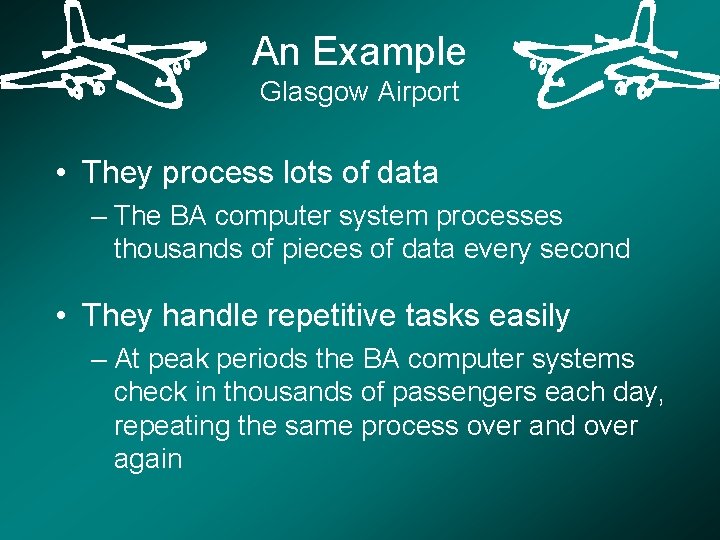 An Example Glasgow Airport • They process lots of data – The BA computer