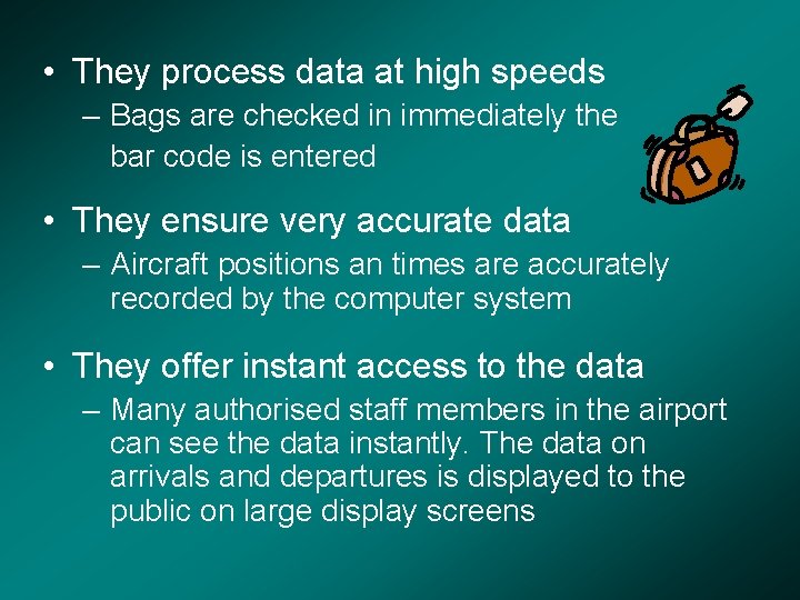  • They process data at high speeds – Bags are checked in immediately