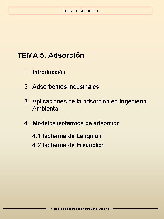 Tema 5. Adsorción TEMA 5. Adsorción 1. Introducción 2. Adsorbentes industriales 3. Aplicaciones de