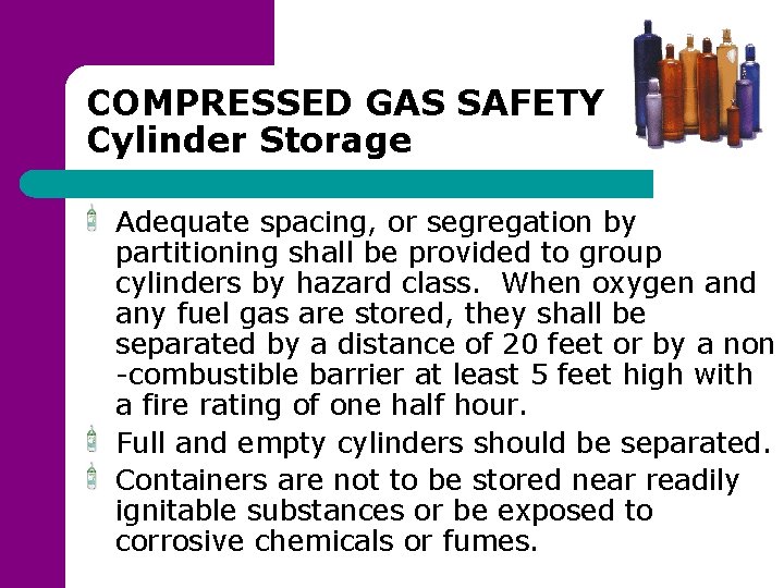 COMPRESSED GAS SAFETY Cylinder Storage Adequate spacing, or segregation by partitioning shall be provided
