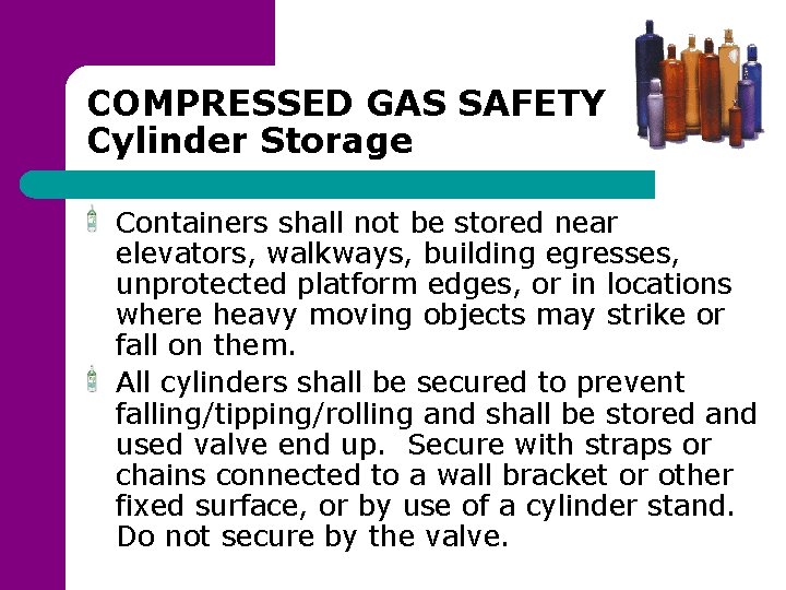 COMPRESSED GAS SAFETY Cylinder Storage Containers shall not be stored near elevators, walkways, building