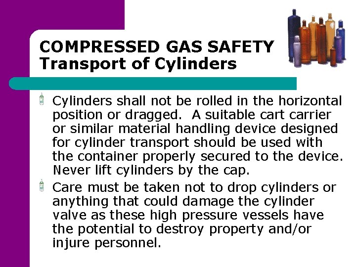 COMPRESSED GAS SAFETY Transport of Cylinders shall not be rolled in the horizontal position
