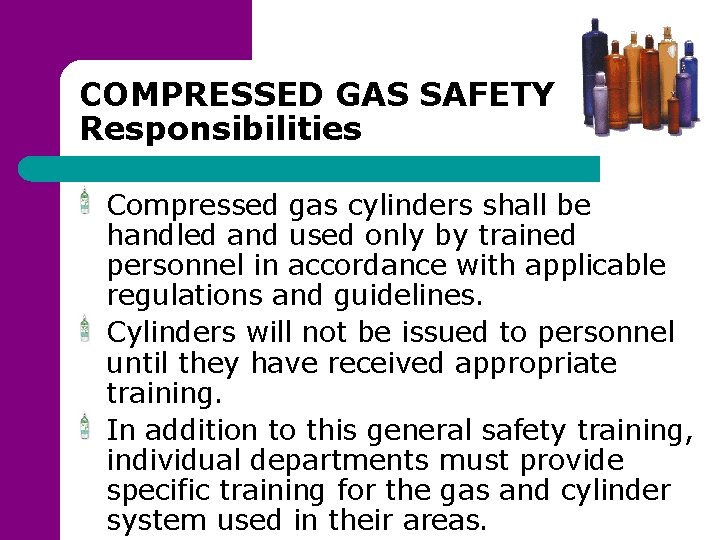 COMPRESSED GAS SAFETY Responsibilities Compressed gas cylinders shall be handled and used only by