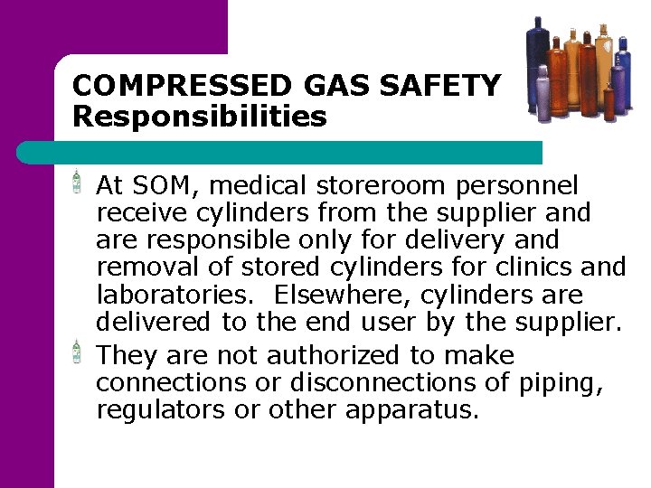 COMPRESSED GAS SAFETY Responsibilities At SOM, medical storeroom personnel receive cylinders from the supplier